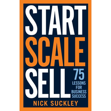Start. Scale. Sell.: 75 Lessons for Business Success