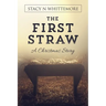 The First Straw: A Christmas Story