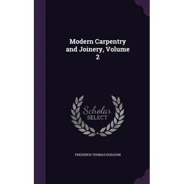 Modern Carpentry and Joinery, Volume 2