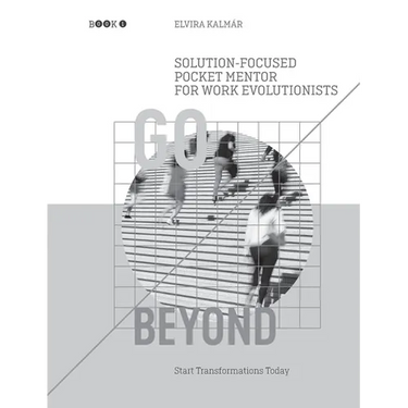 Go Beyond: Solution-Focused Pocket Mentor for the Work Evolutionists: Start Transformations Today- Black and White Edition