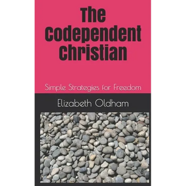 The Codependent Christian: Simple Strategies for Freedom
