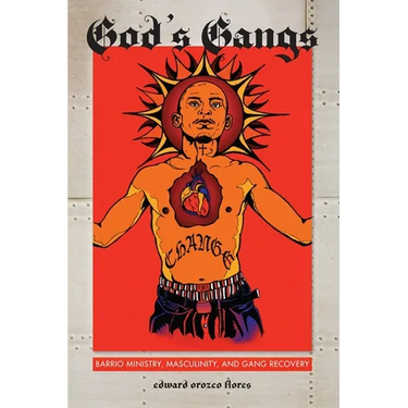 God's Gangs: Barrio Ministry, Masculinity, and Gang Recovery