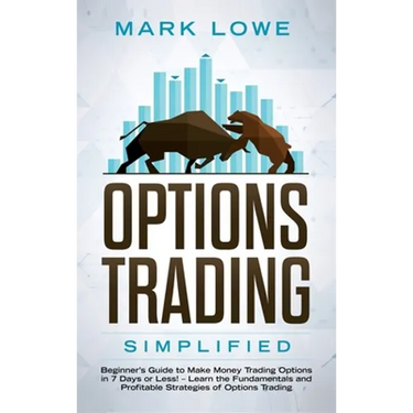 Options Trading: Simplified - Beginner's Guide to Make Money Trading Options in 7 Days or Less! - Learn the Fundamentals and Profitable Strategies of