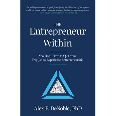 The Entrepreneur Within: You Don't Have to Quit Your Day Job to Experience Entrepreneurship!