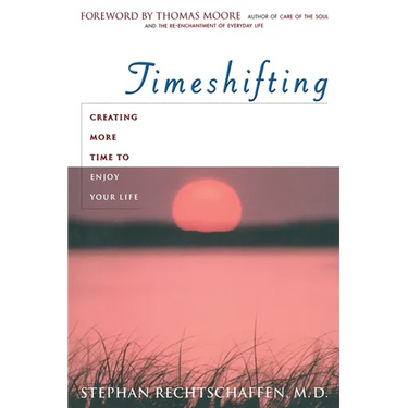 Time Shifting: Creating More Time to Enjoy Your Life