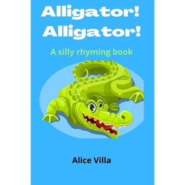 Alligator! Alligator!: A silly rhyming book