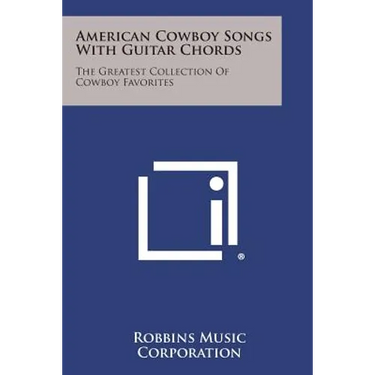 American Cowboy Songs with Guitar Chords: The Greatest Collection of Cowboy Favorites