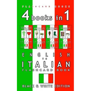4 books in 1 - English to Italian Kids Flash Card Book: Black and White Edition: Learn Italian Vocabulary for Children