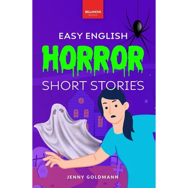 Easy English Horror Short Stories: 9 Spooky Tales for A2-B1 Learners: Master English Vocabulary and Reading Comprehension with Thrilling Stories, Glos