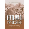 Civil War Petersburg: Confederate City in the Crucible of War