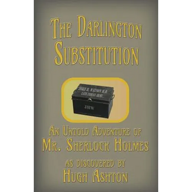 The Darlington Substitution: An Untold Adventure of Sherlock Holmes