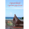 Opium Island: A geriatric pipe dream