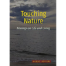 Touching Nature: Musings on Life and Living