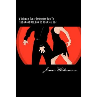 A Ballroom Dance Instructor: How To Find a Good One, How To Be a Great One