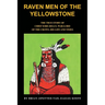 Raven Men of the Yellowstone: The true story of Chief Sore-Belly, war-lord of the crows