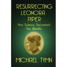 Resurrecting Leonora Piper: How Science Discovered the Afterlife