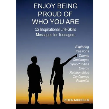 Enjoy Being Proud of Who You Are: 52 Inspirational Life-Skills Messages for Teenagers