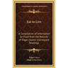Eat to Live: A Compilation of Information on Food from the Records of Edgar Cayce's Clairvoyant Readings
