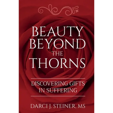Beauty Beyond the Thorns: Discovering Gifts in Suffering