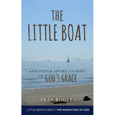 The LITTLE BOAT: and other Short Stories of GOD'S GRACE