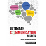 Ultimate Communication Secrets: Create Automatic Success