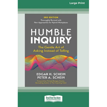 Humble Inquiry, 3rd Edition: The Gentle Art of Asking Instead of Telling (16pt Large Print Edition)
