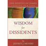 Wisdom for Dissidents: The Epistle of James Through New Eyes