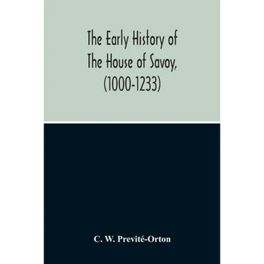 The Early History Of The House Of Savoy, (1000-1233)