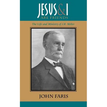 Jesus and I Are Friends: The Life and Ministry of J.R. Miller