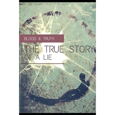 Blood & Truth The true story of a lie