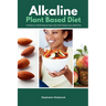 Alkaline Plant Based Diet: A Women's 3-Week Step-by-Step With Recipes and a Meal Plan