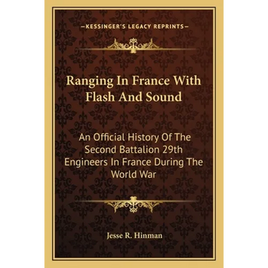 Ranging In France With Flash And Sound: An Official History Of The Second Battalion 29th Engineers In France During The World War