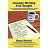 Comedy Writing Self-Taught: The Professional Skill-Building Course in Writing Stand-Up, Sketch, and Situation Comedy