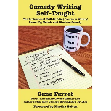 Comedy Writing Self-Taught: The Professional Skill-Building Course in Writing Stand-Up, Sketch, and Situation Comedy