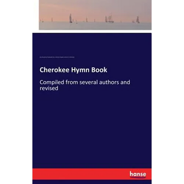 Cherokee Hymn Book: Compiled from several authors and revised