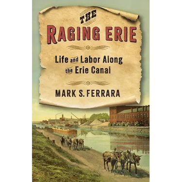 The Raging Erie: Life and Labor Along the Erie Canal