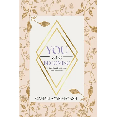 You Are Becoming: A Sacred Guide To Release, Heal, & Return