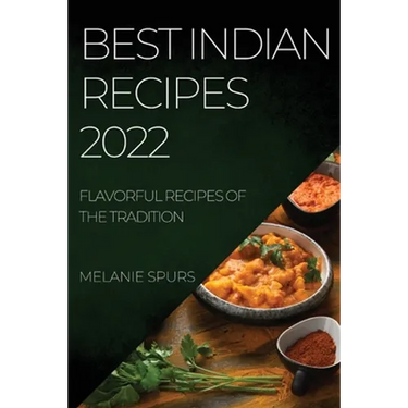 Best Indian Recipes 2022: Flavorful Recipes of the Tradition