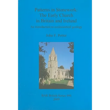 Patterns in Stonework: The Early Church in Britain and Ireland: An introduction to ecclesiastical geology