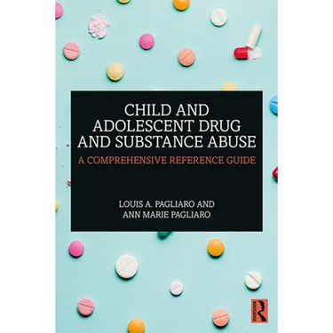 Child and Adolescent Drug and Substance Abuse: A Comprehensive Reference Guide