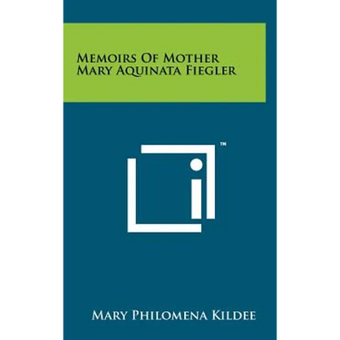 Memoirs of Mother Mary Aquinata Fiegler