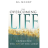 The Overcoming Life: Experience the Joy of the Lord