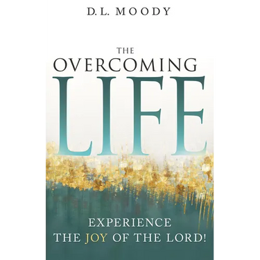 The Overcoming Life: Experience the Joy of the Lord