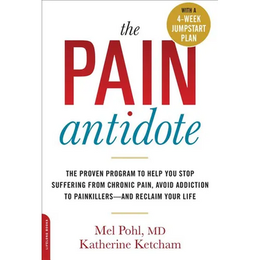 The Pain Antidote: The Proven Program to Help You Stop Suffering from Chronic Pain, Avoid Addiction to Painkillers--And Reclaim Your Life