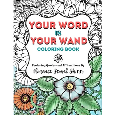 Your Word Is Your Wand Coloring Book: Featuring Quotes and Affirmations By Florence Scovel Shinn