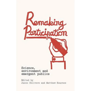 Remaking Participation: Science, Environment and Emergent Publics