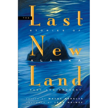 Last New Land: Stories of Alaska Past and Present
