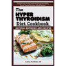The Hyperthyroidism Diet Cookbook: Natural Remedies and Recipes: Enjoy Relief from Autoimmune Disorders, Graves' Disease, Hashimoto's Thyroiditis and