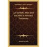 A Scientific Man and the Bible a Personal Testimony