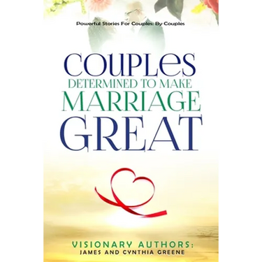 Couples Determined to Make Marriage Great: Powerful Stories For Couples: By Couples